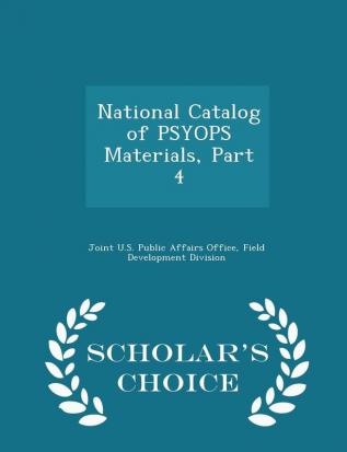 National Catalog of PSYOPS Materials Part 4 - Scholar's Choice Edition