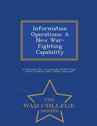 Information Operations: A New War-Fighting Capability - War College Series