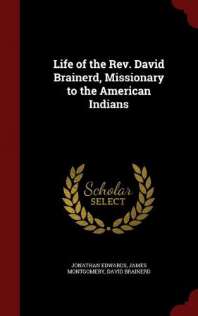 Life of the REV. David Brainerd Missionary to the American Indians