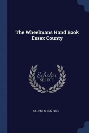 The Wheelmans Hand Book Essex County