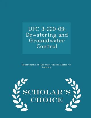 Ufc 3-220-05: Dewatering and Groundwater Control - Scholar's Choice Edition