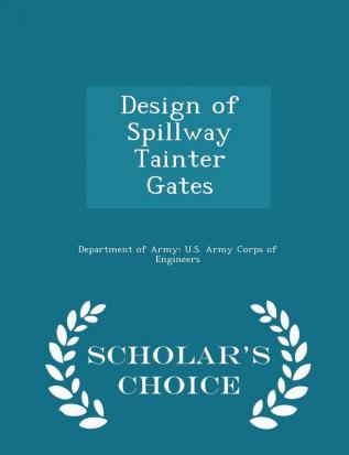 Design of Spillway Tainter Gates - Scholar's Choice Edition