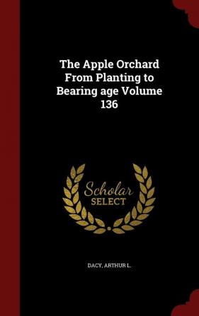 The Apple Orchard from Planting to Bearing Age Volume 136