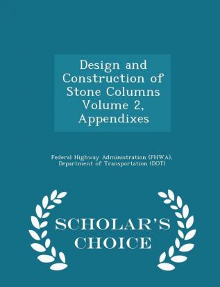 Design and Construction of Stone Columns Volume 2 Appendixes - Scholar's Choice Edition