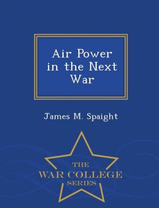 Air Power in the Next War - War College Series