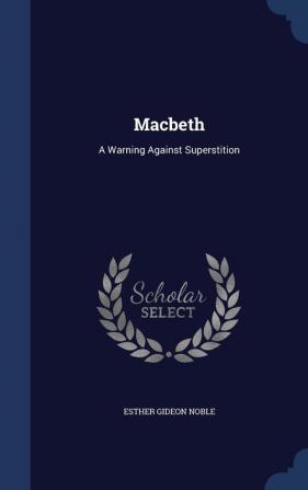 Macbeth: A Warning Against Superstition