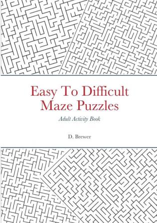 Easy To Difficult Maze Puzzles Adult Activity Book