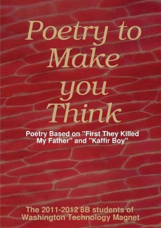 Poetry to Make You Think: Poetry Based on "First They Killed My Father" and "Kaffir Boy"