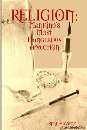 RELIGION: Mankind's Most Dangerous Addiction