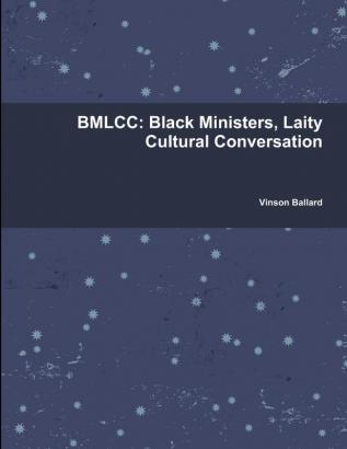 Bmlcc: Black Ministers Laity Cultural Conversation