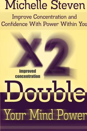 Double Your Mind Power: Improve Concentration and Confidence With Power Within You