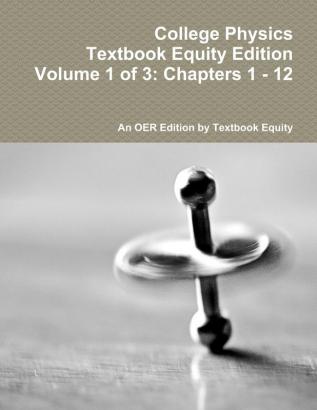 College Physics Textbook Equity Edition Volume 1 of 3