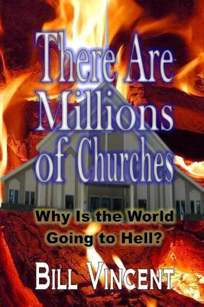 There Are Millions of Churches: Why Is the World Going to Hell?