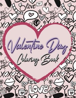 Valentine Day Coloring Book: Romantic Love Valentines Day Coloring Book Containing 50 Cute and Fun Love Filled Images: Hearts Sweets Cherubs Doodling and More!