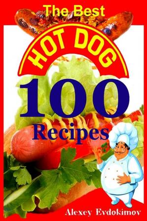 The Best Hot Dog 100 Recipes