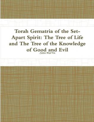 Torah Gematria of the Set-Apart Spirit: the Tree of Life and the Tree of the Knowledge of Good and Evil