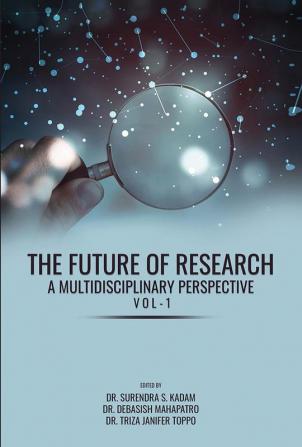 The Future Of Research: A Multidisciplinary Perspective (Vol -1)