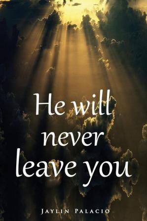 He Will Never Leave You