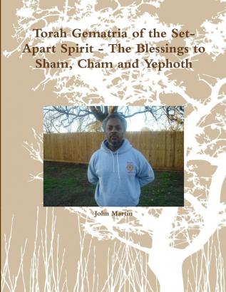 Torah Gematria of the Set-Apart Spirit - The Blessings to Sham Cham and Yephoth