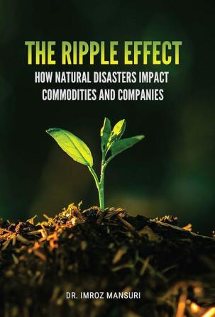 THE RIPPLE EFFECT: HOW NATURAL DISASTERS IMPACT COMMODITIES AND COMPANIES