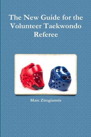 The New Guide for the Volunteer Taekwondo Referee