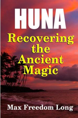 Huna Recovering the Ancient Magic