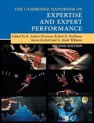 The Cambridge Handbook of Expertise and Expert Performance (Cambridge Handbooks in Psychology)