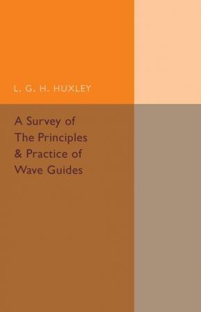 A Survey of the Principles and Practice of Wave Guides