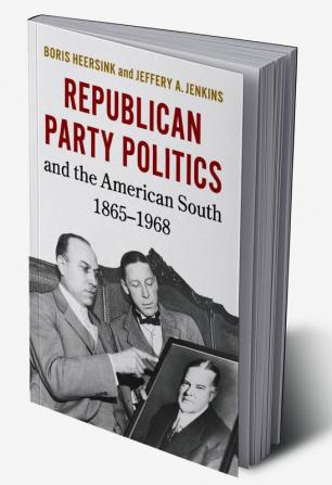 Republican Party Politics and the American South 1865–1968