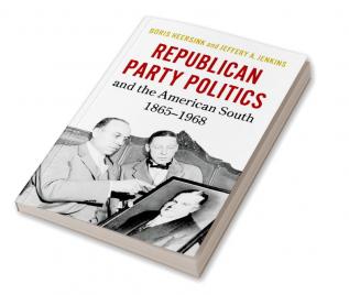 Republican Party Politics and the American South 1865–1968