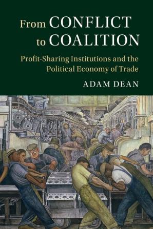 From Conflict to Coalition: Profit-Sharing Institutions and the Political Economy of Trade (Political Economy of Institutions and Decisions)