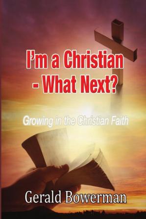 I'M A CHRISTIAN - WHAT NEXT?