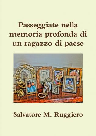 Passeggiate nella memoria profonda di un ragazzo di paese