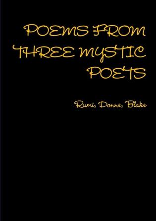 Poems from Three Mystic Poets Rumi Donne Blake