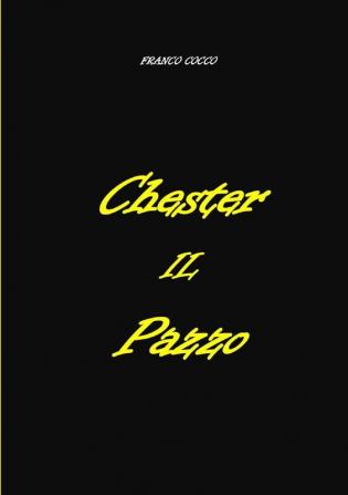 CHESTER  IL  PAZZO