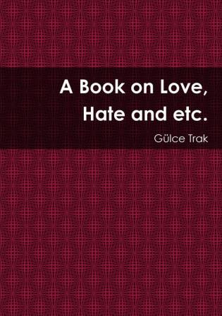 A Book on Love Hate and etc.