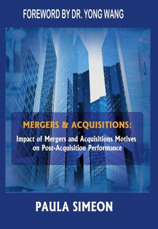 Mergers and Acquisitions: Impact of Mergers and Acquisitions Motives on Post-Acquisition Performance