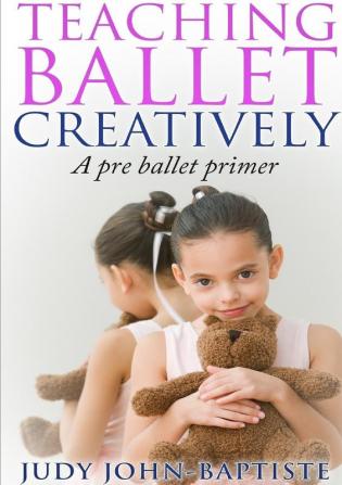 Teaching Ballet Creatively