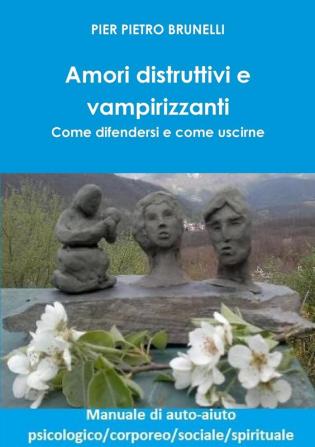 Amori Distruttivi e Vampirizzanti. Come Difendersi e Come Uscirne