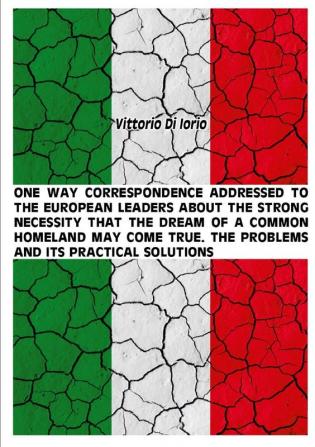 One Way Correspondence Addressed to the European Leaders About the Strong Necessity That the Dream of A Common Homeland May Come True. the Problems and it's Practical Solutions