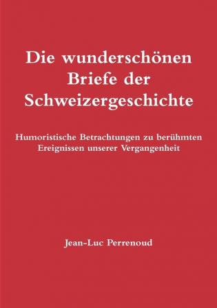 Die wundersch��nen Briefe der Schweizergeschichte