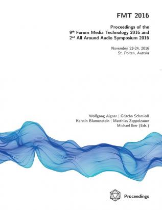 Fmt 2016 - Proceedings of the 9th Forum Media Technology and 2nd All Around Audio Symposium