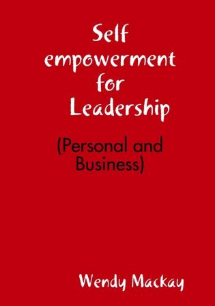 Self Empowerment for Leadership (Personal and Business)