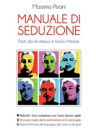 MANUALE DI SEDUZIONE - Parti da te stesso e trova l'Amore