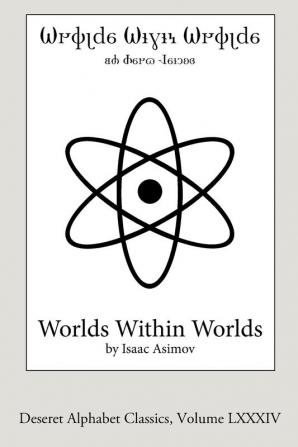 Worlds Within Worlds (Deseret Alphabet edition)