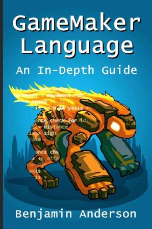 Gamemaker Language: an in-Depth Guide [Soft Cover]