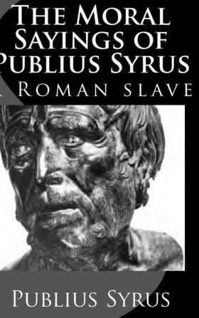 The Moral Sayings of  Publius Syrus