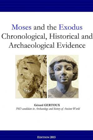 Moses and the Exodus Chronological Historical and Archaeological Evidence