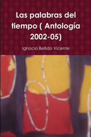 Las palabras del tiempo ( Antolog��a 2002-05)