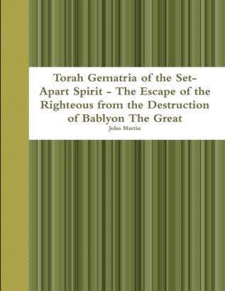 Torah Gematria of the Set-Apart Spirit - The Escape of the Righteous from the Destruction of Bablyon The Great